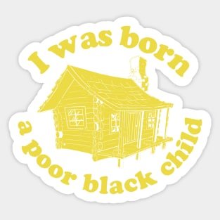 I was born a poor black child Sticker